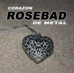 Rosebad : Corazón de Metal Rosebad : Corazón de Metal